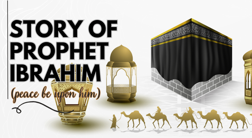 The Story of Prophet Ibrahim (PBUH)